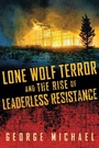 Cover: Lone Wolf Terror and the Rise of Leaderless Resistance - Vanderbilt University Press