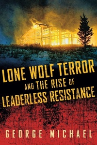 Enlarge image Cover: Lone Wolf Terror and the Rise of Leaderless Resistance - Vanderbilt University Press