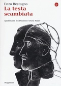 Cover: La testa scambiata. Apollinaire fra Picasso e Dora Maar - La piccola cultura;Il Saggiatore