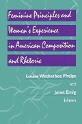 Cover: Feminine Principles and Women's Experience in American Composition and Rhetoric - University of Pittsburgh Press