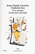 Cover: Non sperate di liberarvi dei libri - I delfini;La nave di Teseo