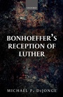 Cover: Bonhoeffer's Reception of Luther - OUP eBook