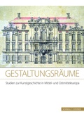 Cover: Gestaltungsr&auml;ume. Studien zur Kunstgeschichte in Mittel- und Ostmitteleuropa - Schnell & Steiner
