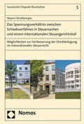 Cover: Das Spannungsverh&auml;ltnis zwischen Schiedsverfahren in Steuersachen und einem Internationalen Steuergerichtshof - Nomos
