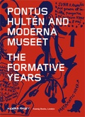 Cover: Pontus Hulten and Moderna Museet. The Formative Years - K&ouml;nig, Walther