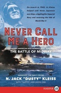 Cover: Never Call Me A Hero: A Legendary American Dive-Bomber Pilot Remembers the Battle of Midway [Large Print] - HarperCollins