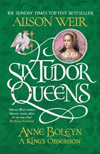 Abbildung von: Six Tudor Queens: Anne Boleyn, A King's Obsession - Headline Review