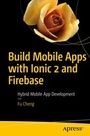 Cover: Build Mobile Apps with Ionic 2 and Firebase - Apress