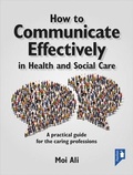 Cover: How to Communicate Effectively in Health and Social Care - Pavilion Publishing and Media Ltd