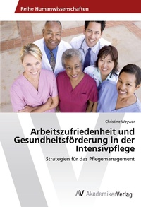 Abbildung von: Arbeitszufriedenheit und Gesundheitsförderung in der Intensivpflege - AV Akademikerverlag