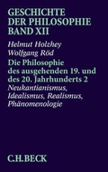 Bild: Geschichte der Philosophie Bd. 12: Die Philosophie des ausgehenden 19. und des 20. Jahrhunderts 2: Neukantianismus, Idealismus, Realismus, Ph&auml;nomenologie - C.H.BECK
