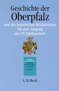 Bild: Handbuch der bayerischen Geschichte Bd. III,3: Geschichte der Oberpfalz und des bayerischen Reichskreises bis zum Ausgang des 18. Jahrhunderts - C.H.BECK