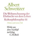 Cover: Die Weltanschauung der Ehrfurcht vor dem Leben. Kulturphilosophie III - C.H.BECK