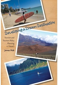 Enlarge image Cover: Developing a Dream Destination - University of Hawai'i Press