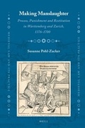 Cover: Making Manslaughter: Process, Punishment and Restitution in Wuerttemberg and Zurich, 1376-1700 - Brill