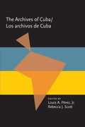 Cover: The Archives Of Cuba/Los Archivos De Cuba - University of Pittsburgh Press