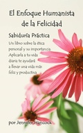 Cover: El enfoque humanista de la felicidad: Sabidur&iacute;a pr&aacute;ctica - Jennifer Hancock