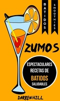 Cover: Zumos: Espectaculares recetas de batidos saludables (Batidos: Smoothies) - Babelcube Inc.