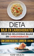 Cover: Dieta Baja en Carbohidratos: Recetas Deliciosas Bajas en Carbohidratos (Low Carb Recetas: Libro De Cocina) - Babelcube Inc.