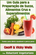 Cover: Um Guia para a Prepara&ccedil;&atilde;o de Sucos, Alimentos Crus e Superalimentos - Geezer Guides