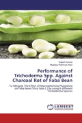Cover: Performance of Trichoderma Spp. Against Charcoal Rot of Faba Bean - LAP Lambert Academic Publishing