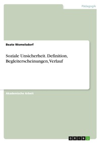 Bild: Soziale Unsicherheit. Definition, Begleiterscheinungen, Verlauf - GRIN Verlag
