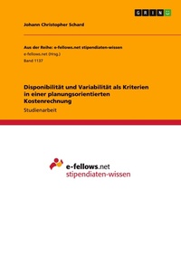 Abbildung von: Disponibilitaet und Variabilitaet als Kriterien in einer planungsorientierten Kostenrechnung - GRIN Verlag