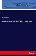 Cover: Gesammelte Aufsaetze ueber Hugo Wolf - Hansebooks