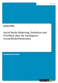 Cover: Social Media Marketing. Definition und UEberblick ueber die wichtigsten Social-Media-Plattformen - GRIN Verlag