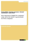 Cover: How important is English for companies today and in the future? A questionnaire for Swiss companies - GRIN Verlag