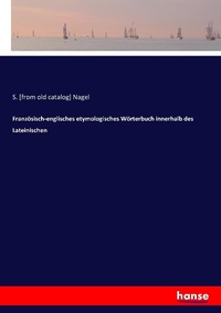 Abbildung von: Franzoesisch-englisches etymologisches Woerterbuch innerhalb des Lateinischen - Hansebooks