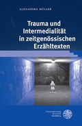 Cover: Trauma und Intermedialit&auml;t in zeitgen&ouml;ssischen Erz&auml;hltexten - Universit&auml;tsverlag Winter