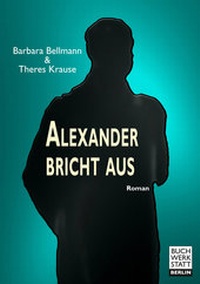 Enlarge image Cover: Alexander bricht aus - Buchwerkstatt Berlin