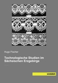 Cover: Technologische Studien im S&auml;chsischen Erzgebirge - saxoniabuch.de