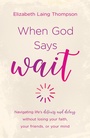 Cover: When God Says "e;Wait"e; - Barbour Publishing, Inc.