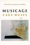 Cover: MUSICAGE: Cage Muses on Words Art Music - Wesleyan University Press