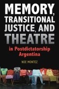 Cover: Memory, Transitional Justice, and Theatre in Postdictatorship Argentina - Southern Illinois University Press