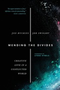 Cover: Mending the Divides - Creative Love in a Conflicted World - Inter-Varsity Press,US