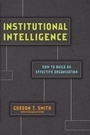 Cover: Institutional Intelligence - How to Build an Effective Organization - IVP Academic