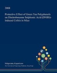 Abbildung von: Protective Effect of Green Tea Polyphenols on Dinitrobenzene Sulphonic Acid (Dnbs)-Induced Colitis in Mice - Open Dissertation Press