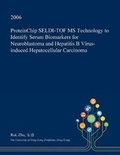 Cover: Proteinchip Seldi-Tof MS Technology to Identify Serum Biomarkers for Neuroblastoma and Hepatitis B Virus-Induced Hepatocellular Carcinoma - Open Dissertation Press