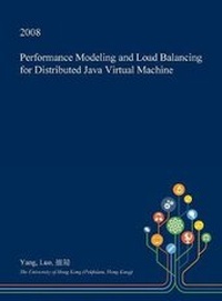 Enlarge image Cover: Performance Modeling and Load Balancing for Distributed Java Virtual Machine - Open Dissertation Press