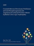 Cover: CrossTalk Between Peroxisome Proliferator-Activated Receptor-[Gamma] and Angiotensin II in Renal Proximal Tubular Epithelial Cells in IGA Nephropathy - Open Dissertation Press