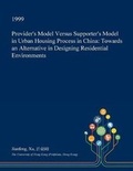 Cover: Provider's Model Versus Supporter's Model in Urban Housing Process in China - Open Dissertation Press