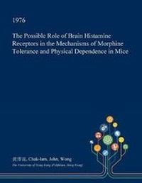 Abbildung von: The Possible Role of Brain Histamine Receptors in the Mechanisms of Morphine Tolerance and Physical Dependence in Mice - Open Dissertation Press