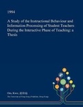 Cover: A Study of the Instructional Behaviour and Information Processing of Student Teachers During the Interactive Phase of Teaching - Open Dissertation Press