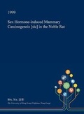 Cover: Sex Hormone-Induced Mammary Carcinogensis [Sic] in the Noble Rat - Open Dissertation Press