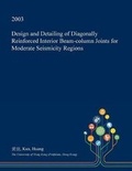 Cover: Design and Detailing of Diagonally Reinforced Interior Beam-Column Joints for Moderate Seismicity Regions - Open Dissertation Press