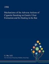 Abbildung von: Mechanisms of the Adverse Actions of Cigarette Smoking on Gastric Ulcer Formation and Its Healing in the Rat - Open Dissertation Press