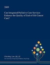 Abbildung von: Can Integrated Palliative Care Services Enhance the Quality of End-Of-Life Cancer Care? - Open Dissertation Press